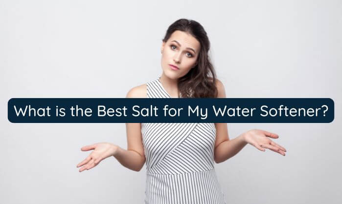 Someone asking what is the best salt for my water softener
