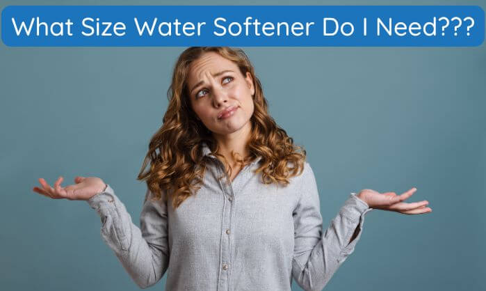 A person asking what size water softener is best for them